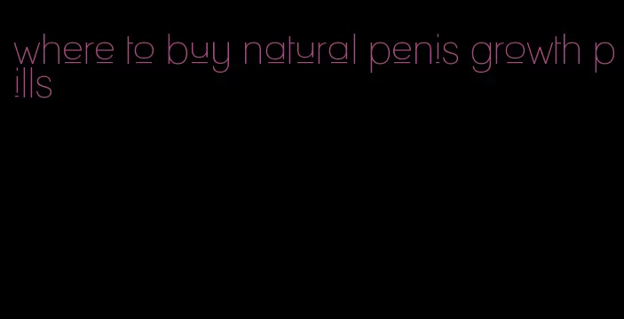 where to buy natural penis growth pills