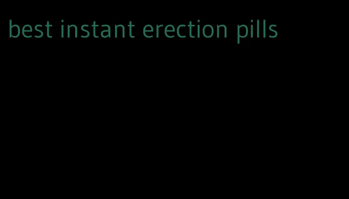 best instant erection pills