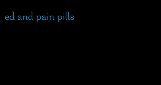 ed and pain pills