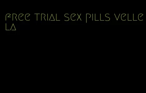 free trial sex pills vellela