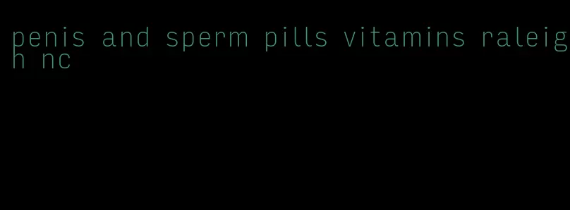 penis and sperm pills vitamins raleigh nc