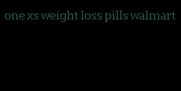 one xs weight loss pills walmart