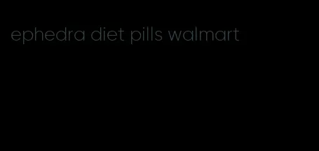 ephedra diet pills walmart