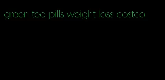 green tea pills weight loss costco