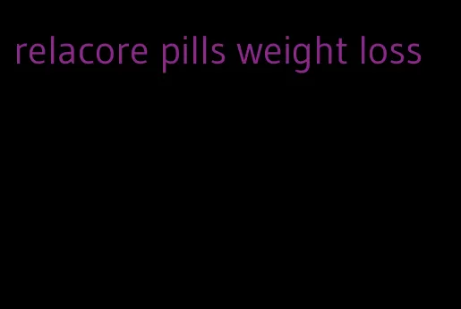 relacore pills weight loss