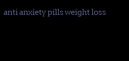 anti anxiety pills weight loss