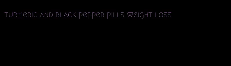 turmeric and black pepper pills weight loss