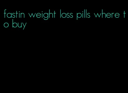 fastin weight loss pills where to buy