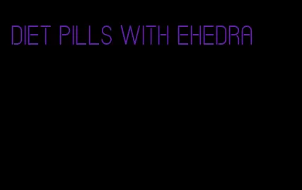 diet pills with ehedra