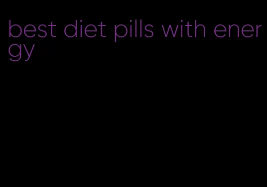 best diet pills with energy