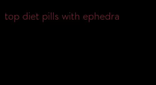 top diet pills with ephedra