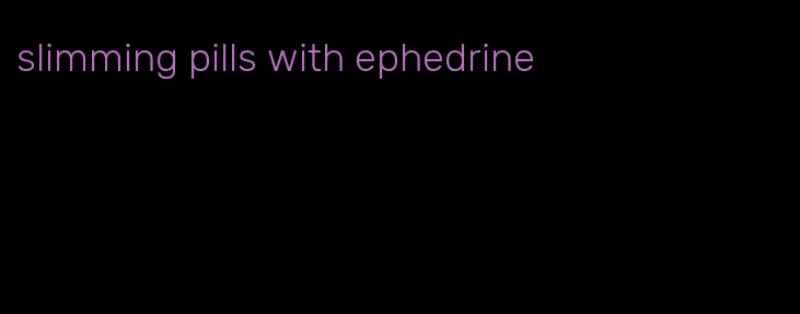 slimming pills with ephedrine