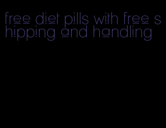 free diet pills with free shipping and handling