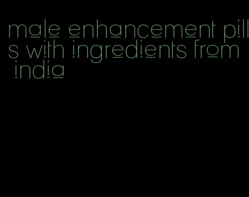 male enhancement pills with ingredients from india