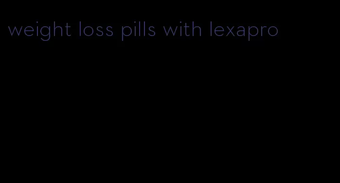 weight loss pills with lexapro