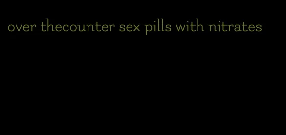 over thecounter sex pills with nitrates