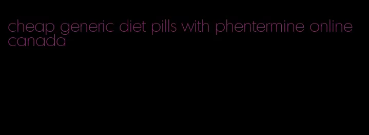 cheap generic diet pills with phentermine online canada