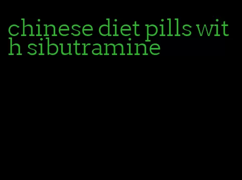 chinese diet pills with sibutramine