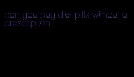 can you buy diet pills without a prescription