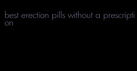 best erection pills without a prescription