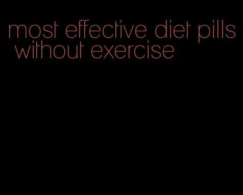 most effective diet pills without exercise