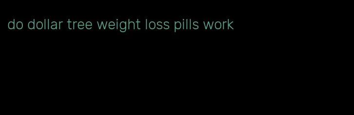 do dollar tree weight loss pills work