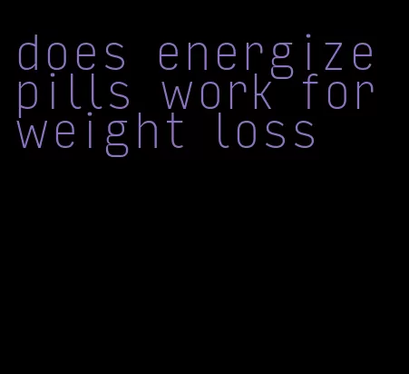 does energize pills work for weight loss