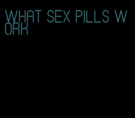 what sex pills work