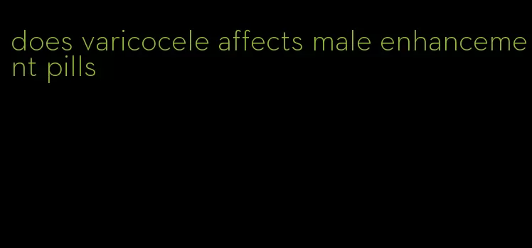 does varicocele affects male enhancement pills