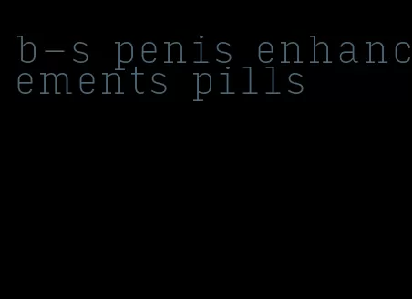 b-s penis enhancements pills