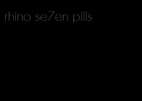 rhino se7en pills