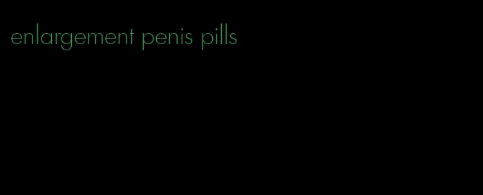 enlargement penis pills