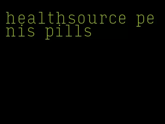 healthsource penis pills