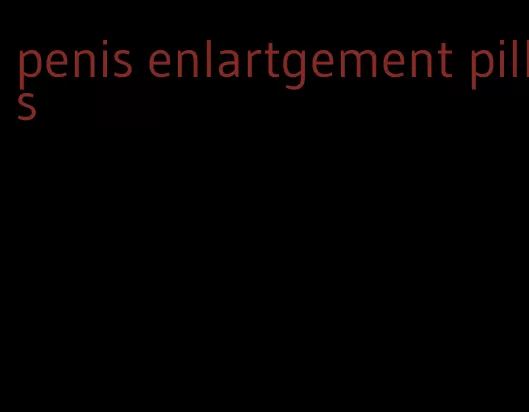 penis enlartgement pills