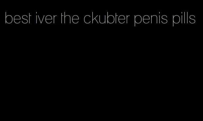 best iver the ckubter penis pills