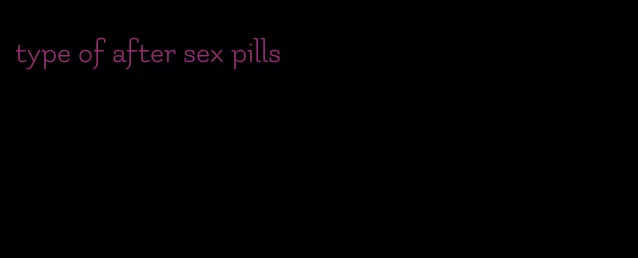 type of after sex pills