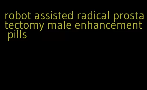 robot assisted radical prostatectomy male enhancement pills