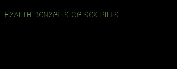 health benefits of sex pills