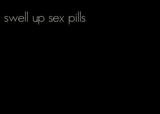 swell up sex pills