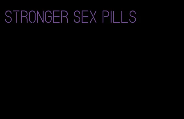 stronger sex pills