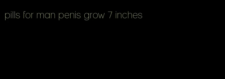 pills for man penis grow 7 inches