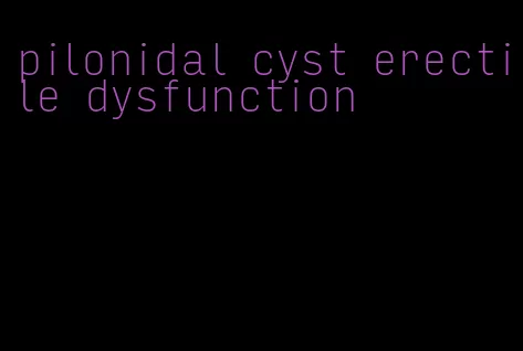 pilonidal cyst erectile dysfunction