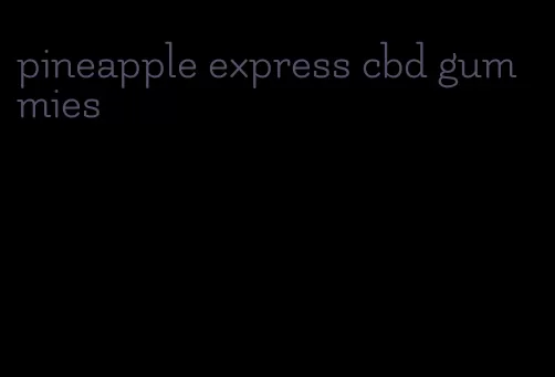 pineapple express cbd gummies