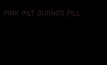 pink fat burner pill