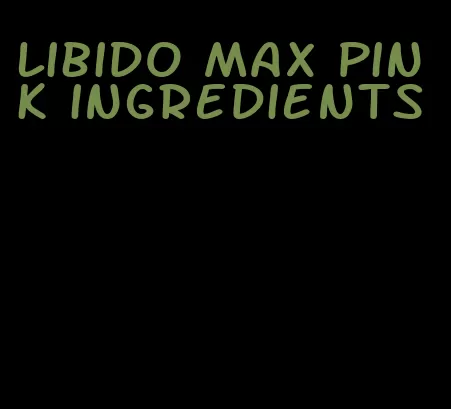 libido max pink ingredients