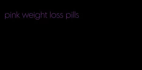 pink weight loss pills