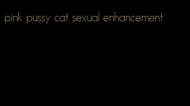 pink pussy cat sexual enhancement