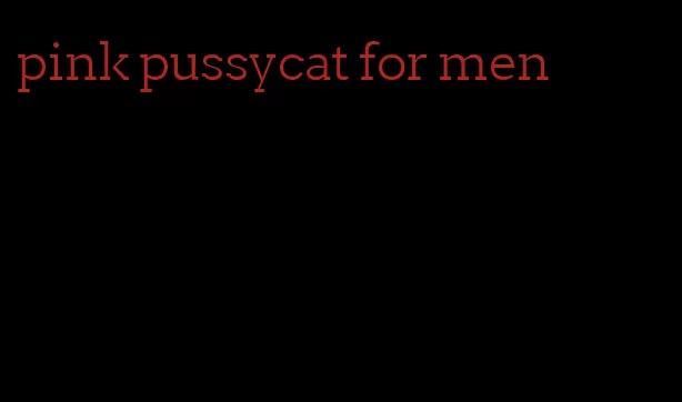 pink pussycat for men