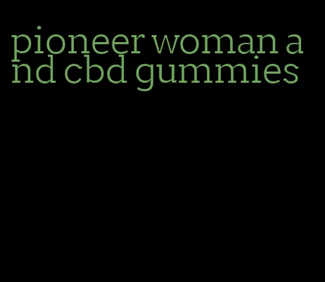 pioneer woman and cbd gummies