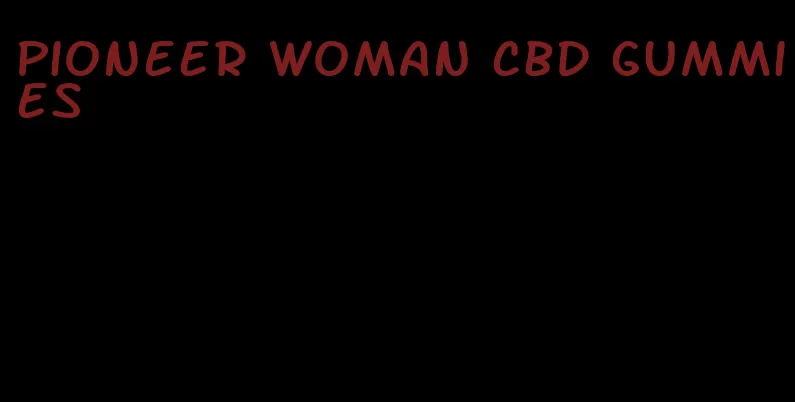 pioneer woman cbd gummies